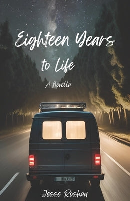 Eighteen Years to Life: A Novella by Roshau, Jesse