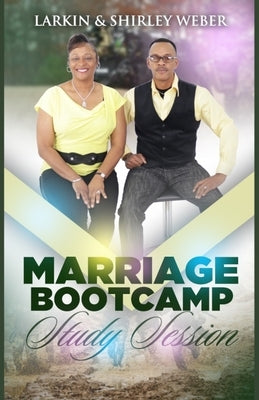 Marriage Bootcamp Study Session: Shape Up Your Marriage Today by Weber, Larkin And Shirley