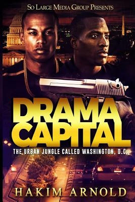 Drama Capital: The Urban Jungle Called Washington D.C. by Arnold, Hakim