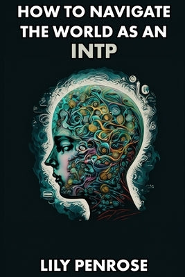 How to navigate the world as an INTP: Strategies for self-improvement by Penrose, Lily