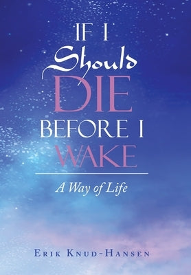 If I Should Die Before I Wake: A Way of Life by Knud-Hansen, Erik