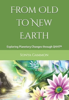 From Old to New Earth: Exploring Planetary Changes through QHHT(R) by Ochrietor, Coby