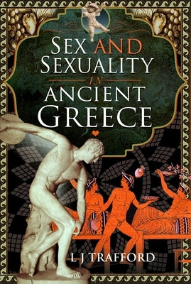 Sex and Sexuality in Ancient Greece by Trafford, L. J.