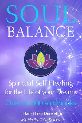 Soulbalance: Spiritual self-healing for the life of your dreams by Thörn Durefelt, Martina And Hans