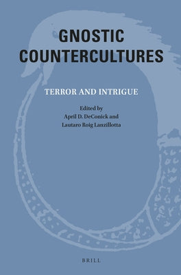 Gnostic Countercultures: Terror and Intrigue by Deconick, April