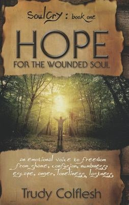 SoulCry Book 1: Hope for the Wounded Soul by Colflesh, Trudy