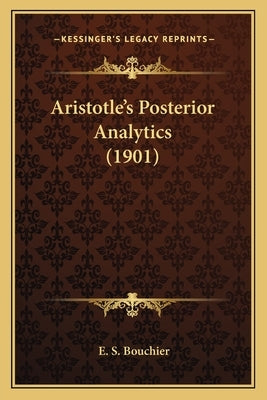 Aristotle's Posterior Analytics (1901) by Bouchier, E. S.