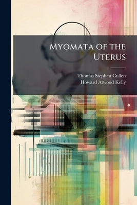 Myomata of the Uterus by Cullen, Thomas Stephen