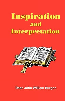 Inspiration and Interpretation by Burgon, Dean John William