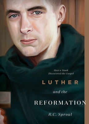 Luther and the Reformation: How a Monk Discovered the Gospel by Sproul, R. C.