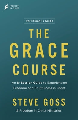 The Grace Course Participant's Guide by Goss, Steve