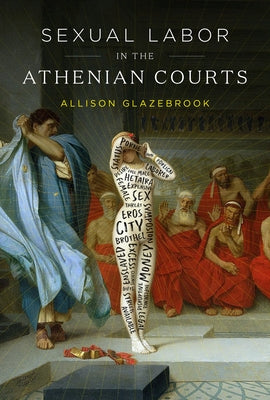 Sexual Labor in the Athenian Courts by Glazebrook, Allison