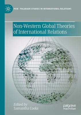 Non-Western Global Theories of International Relations by Cooke, Samantha