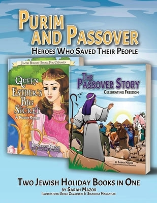 Purim and Passover: Heroes Who Saved Their People: The Great Leader Moses and the Brave Queen Esther (Two Books in One) by Mazor, Sarah