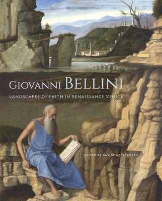 Giovanni Bellini: Landscapes of Faith in Renaissance Venice by Gasparotto, Davide