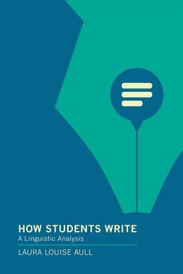 How Students Write: A Linguistic Analysis by Aull, Laura Louise