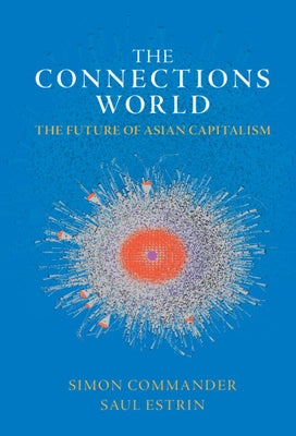 The Connections World: The Future of Asian Capitalism by Commander, Simon
