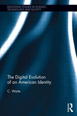 The Digital Evolution of an American Identity by Waite, C.