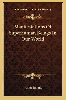 Manifestations Of Superhuman Beings In Our World by Besant, Annie