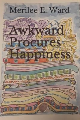 Awkward Procures Happiness by Ward, Merilee E.