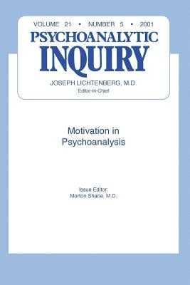 Motivation and Psychoanalysis: Psychoanalytic Inquiry, 21.5 by Shane, Morton