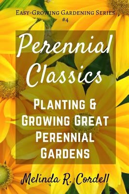 Perennial Classics: Planting & Growing Great Perennial Gardens by Cordell, Rosefiend