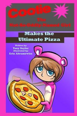 Cootie the Not-So-Oddly-Named Girl Makes the Ultimate Pizza by Abramowicz, Erin