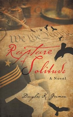 Rupture of Solitude by German, Douglas K.