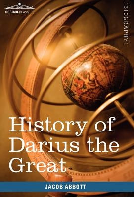 History of Darius the Great: Makers of History by Abbott, Jacob