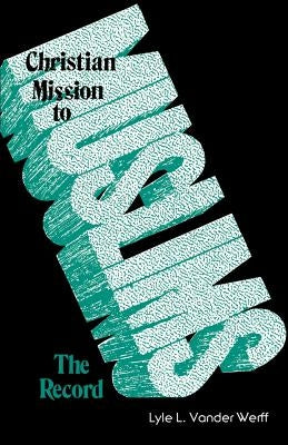 Christian Mission to Muslims: The Record: Anglican and Reformed Approaches in India and the Near East, 1800-1938 by Van Der Werff, Lyle L.
