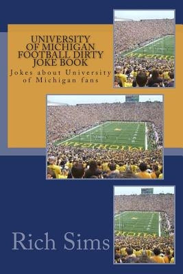 University of Michigan Football Dirty Joke Book: Jokes about University of Michigan fans by Sims, Rich
