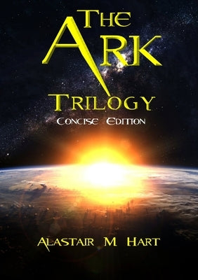 The Ark: Trilogy (Concise Edition) by MacDonald Hart, Alastair