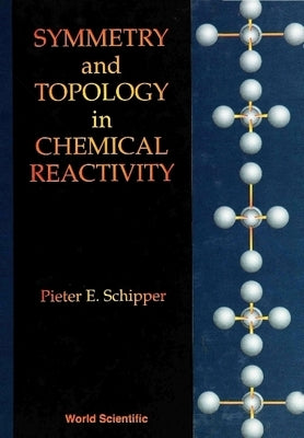 Symmetry and Topology in Chemical Reactivity by Schipper, Pieter E.