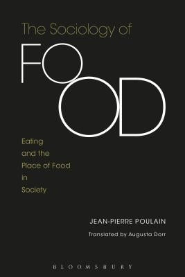The Sociology of Food: Eating and the Place of Food in Society by Poulain, Jean-Pierre
