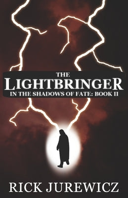 The Lightbringer: In the Shadows of Fate - Book II by Jurewicz, Rick