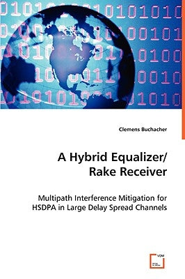 A Hybrid Equalizer/ Rake Receiver by Buchacher, Clemens
