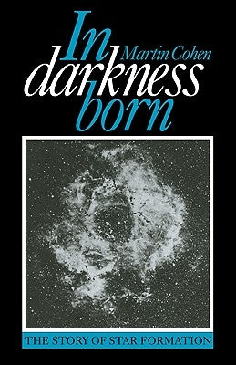 In Darkness Born: The Story of Star Formation by Cohen, Martin