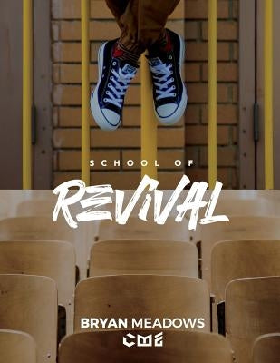 The School of Revival: The Revival Manual by Meadows, Bryan