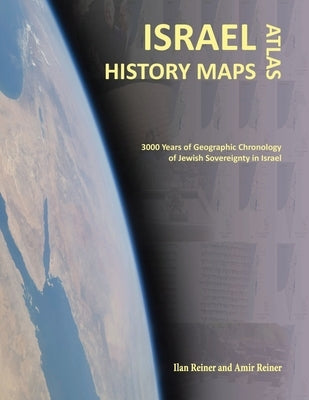 Israel History Maps: 3000 Years of Geographic Chronology of Jewish Sovereignty in the Holy Land by Reiner, Amir