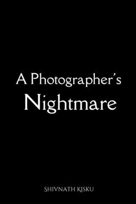 A Photographer's Nightmare by Kisku, Shivnath