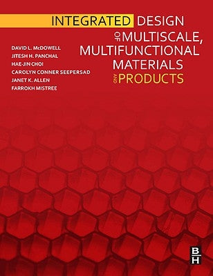 Integrated Design of Multiscale, Multifunctional Materials and Products by McDowell, David L.