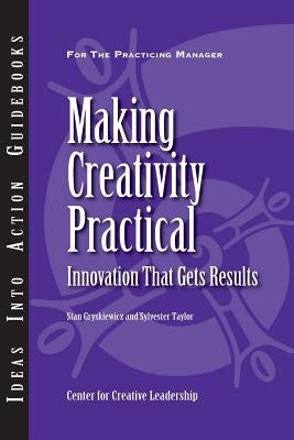 Making Creativity Practical: Innovation That Gets Results by Gryskiewicz, Stanley S.