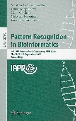 Pattern Recognition in Bioinformatics: 4th Iapr International Conference, Prib 2009, Sheffield, Uk, September 7-9, 2009, Proceedings by Kadirkamanathan, Visakan