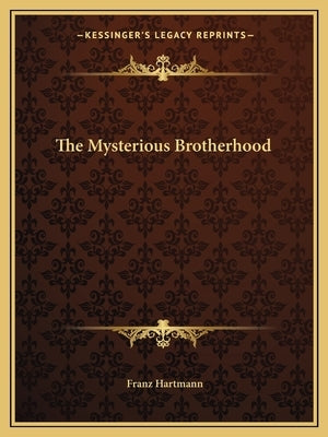 The Mysterious Brotherhood by Hartmann, Franz
