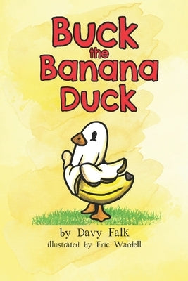 Buck the Banana Duck by Wardell, Eric