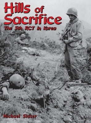 Hills of Sacrifice: The 5th Rct in Korea by Slater, Michael P.