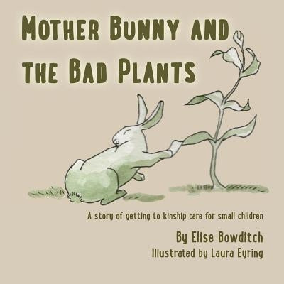 Mother Bunny and the Bad Plants: a story of kinship care for small children by Eyring, Laura