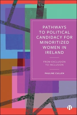Pathways to Political Candidacy for Minoritized Women in Ireland: From Exclusion to Inclusion by Cullen, Pauline