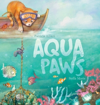 Aqua Paws: A book about Friendship, Courage, and the Ocean by Allieri, Patricia