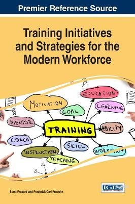 Training Initiatives and Strategies for the Modern Workforce by Frasard, Scott